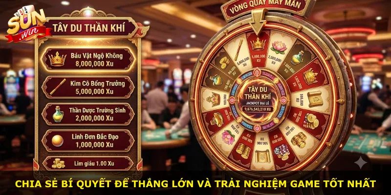 Chia sẻ bí quyết để thắng lớn và trải nghiệm game tốt nhất
