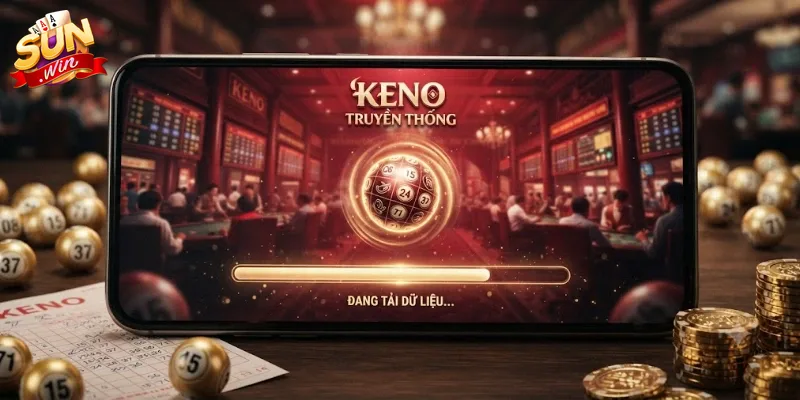 Keno Truyền Thống Sunwin Trải Nghiệm Giải Trí Cuốn Hút Cùng Phần Thưởng Hấp Dẫn