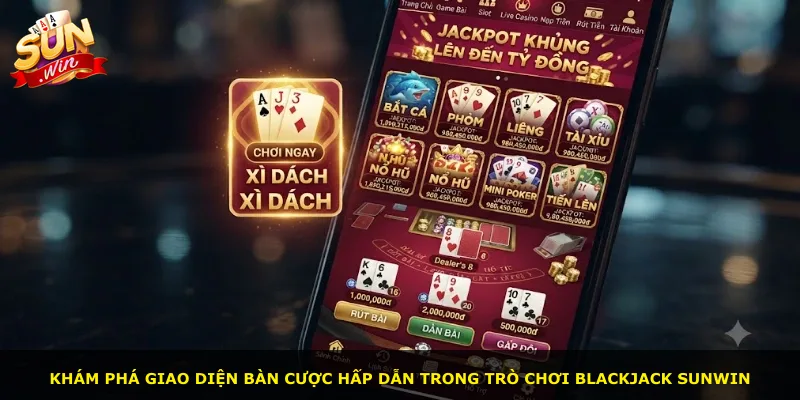 Khám phá giao diện bàn cược hấp dẫn trong trò chơi Blackjack Sunwin
