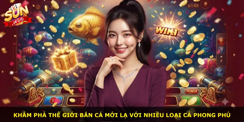 Khám phá thế giới bắn cá mới lạ với nhiều loại cá phong phú