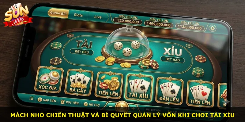 Mách nhỏ chiến thuật và bí quyết quản lý vốn khi chơi tài xỉu