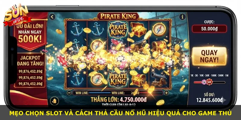 Mẹo chọn slot và cách thả cầu nổ hũ hiệu quả cho game thủ
