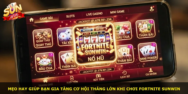 Mẹo hay giúp bạn gia tăng cơ hội thắng lớn khi chơi Fortnite Sunwin