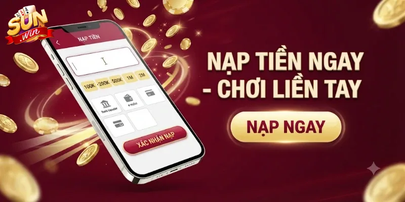 Nạp Tiền Sunwin Nhanh Chóng Và An Toàn Chỉ Trong Vài Bước Đơn Giản