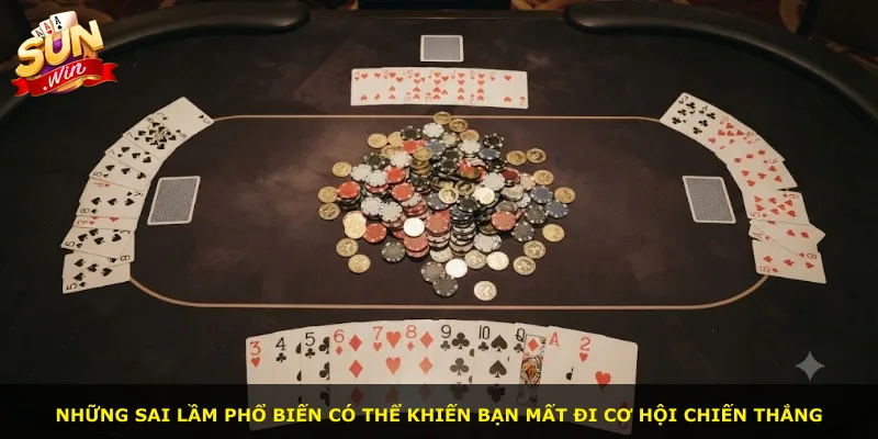 Những sai lầm phổ biến có thể khiến bạn mất đi cơ hội chiến thắng