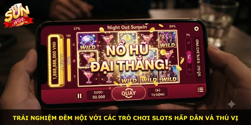 Trải nghiệm đêm hội với các trò chơi slots hấp dẫn và thú vị
